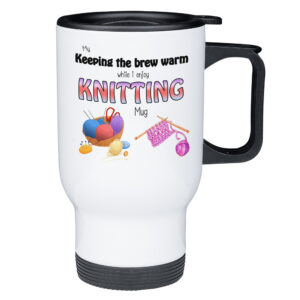 Keeping My Brew Warm While I'm Busy Knitting - Knitter Travel Mug
