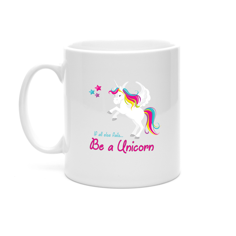 If All Else Fails...Be A Unicorn Mug