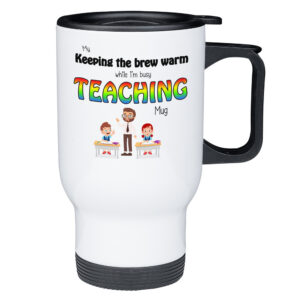 Keeping My Brew Warm While I'm Busy Teaching - Travel Mug - Male Teacher Gifts