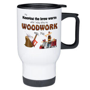 Keeping My Brew Warm While I Enjoy Doing Woodwork - Travel Mug