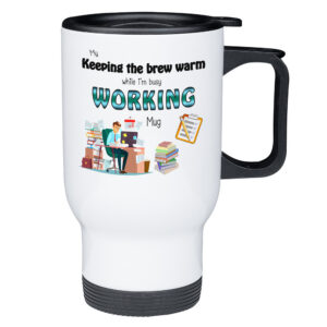 Keeping My Brew Warm While I'm Busy Working - Office Worker Travel Mug