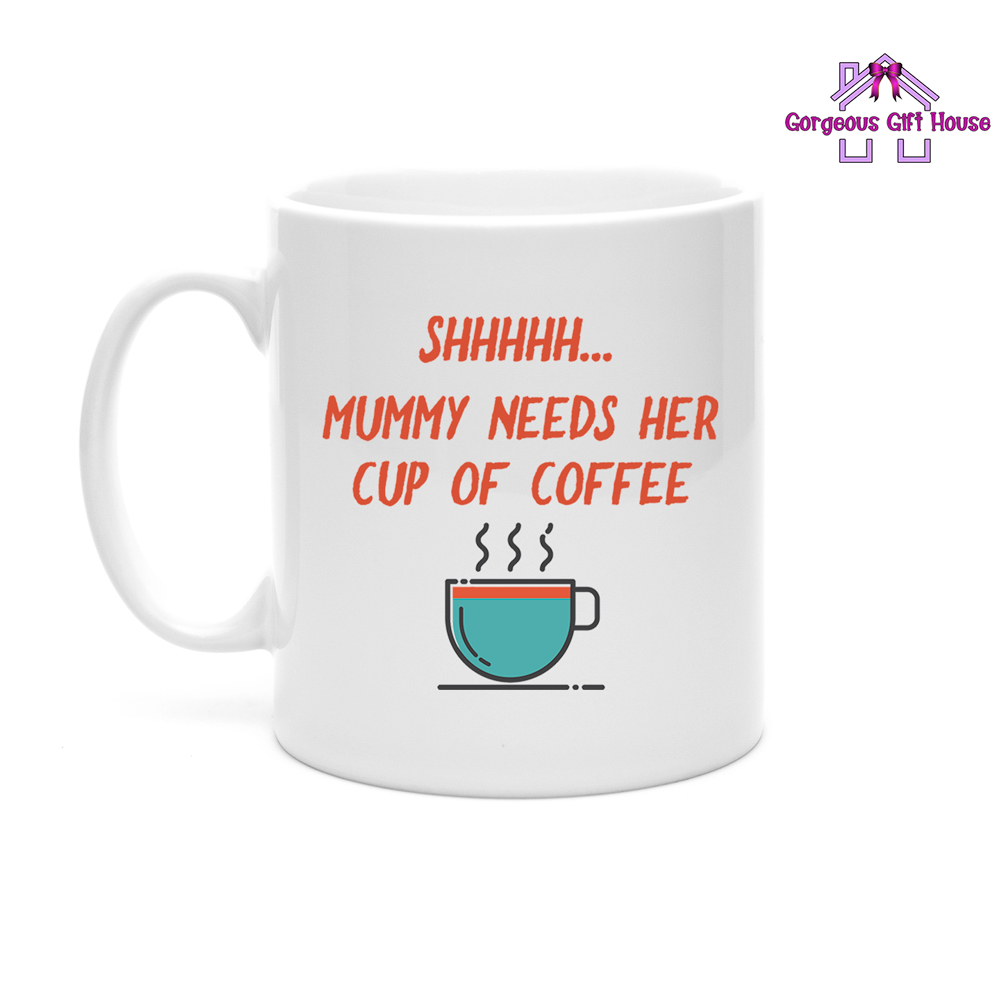Shhhhh...Mummy Needs Her Cup Of Coffee Mug - Gift for Mummy