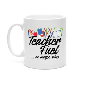 Teacher Fuel (Or Maybe Wine) Mug